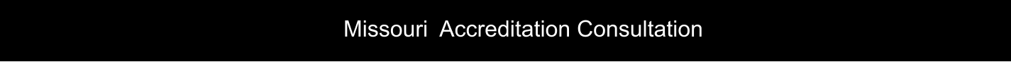 Missouri  Accreditation Consultation