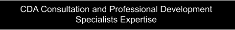 CDA Consultation and Professional Development  Specialists Expertise