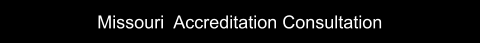 Missouri  Accreditation Consultation